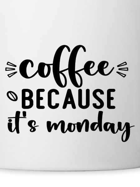 Coffee Because It's Monday