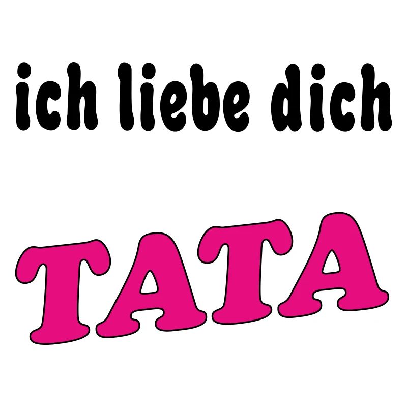 ich liebe dich TATA