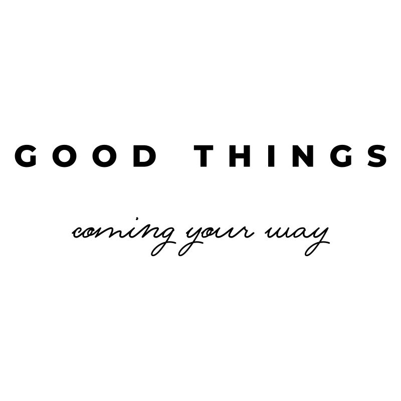 Good things coming your way