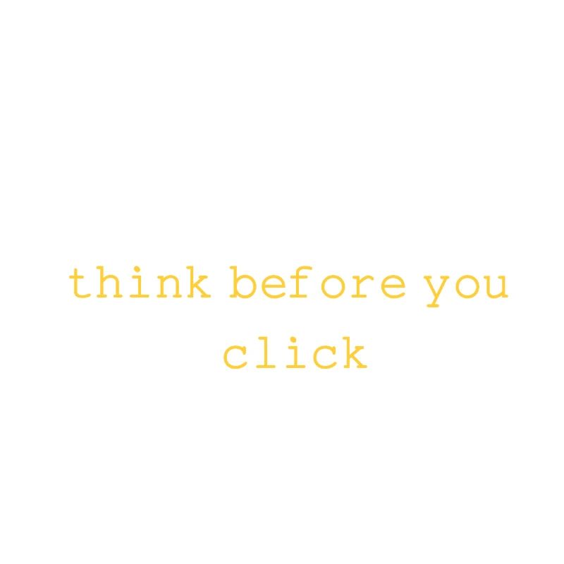 THINK BEFORE YOU CLICK