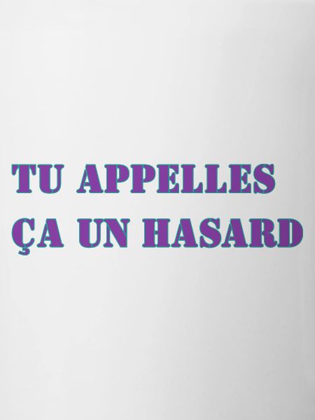 TU APPELLES ÇA UN HASARD