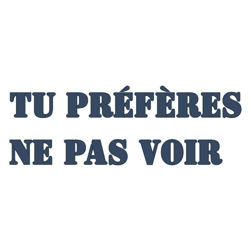 TU PRÉFÈRES NE PAS VOIR