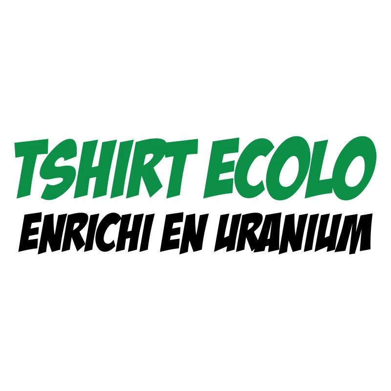 Ecolo Enrichi Uranium Humour Noir