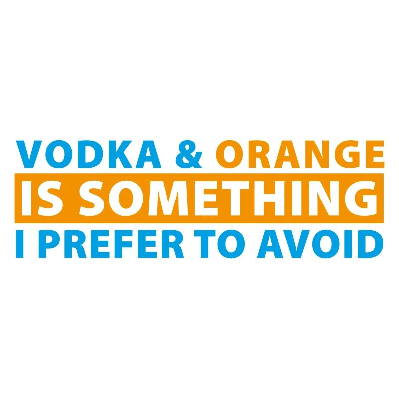 Vodka & Orange is something I prefer to avoid