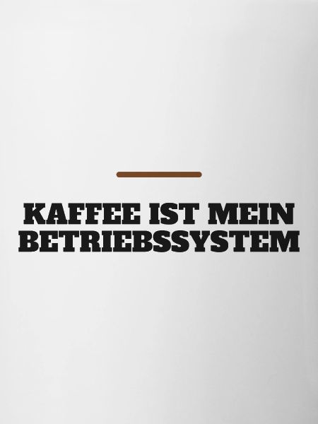 Kaffee ist mein Betriebssystem