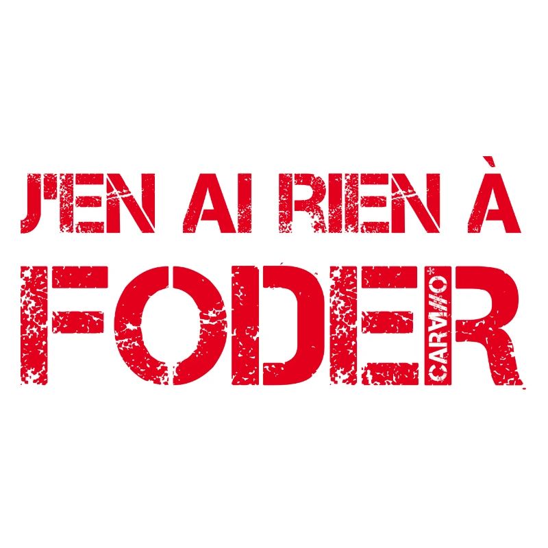 J'en ai rien a foder