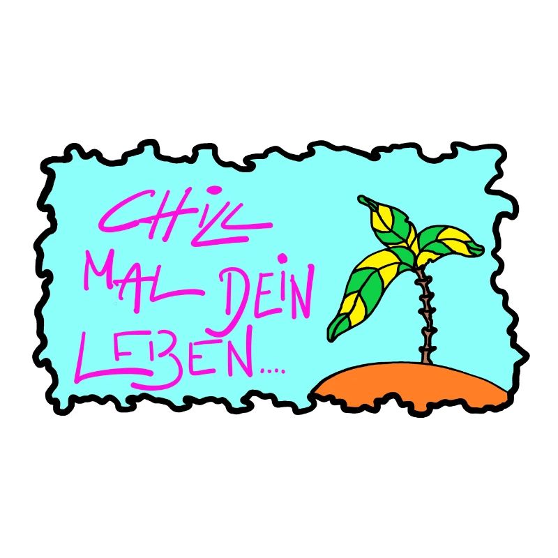 Chill mal Dein Leben!
