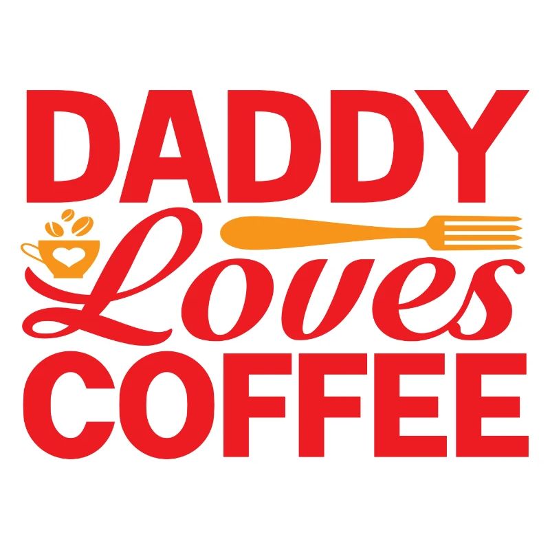 Daddy loves Coffee
