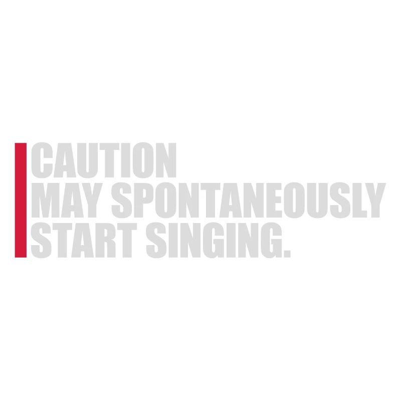 may spontaneously start singing