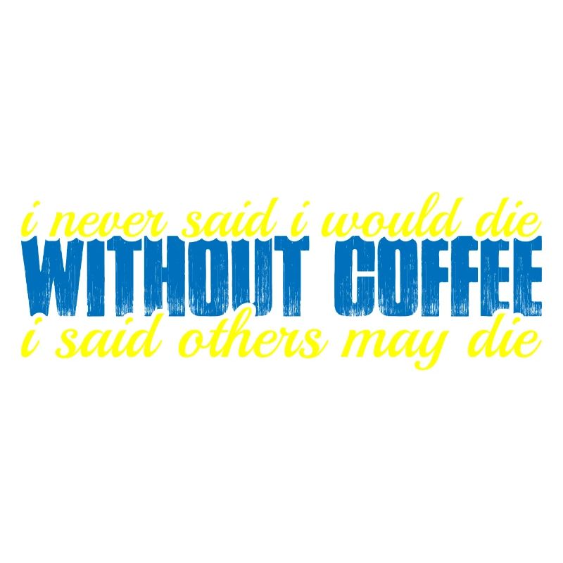 I Never Said I Would Die Without Coffee 4