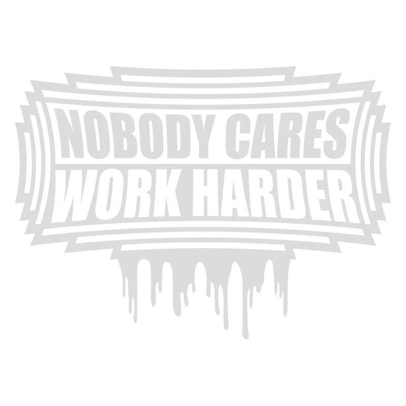 nobody cares work harder