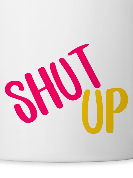 shut up