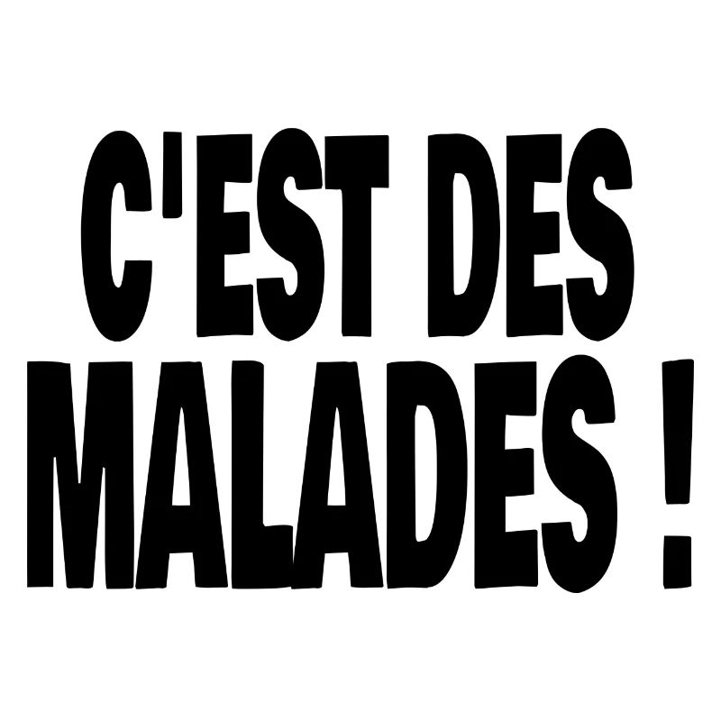 c'est des malades !