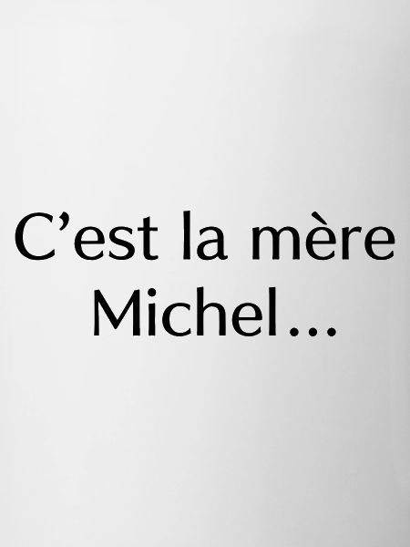 C’est la mère Michel…