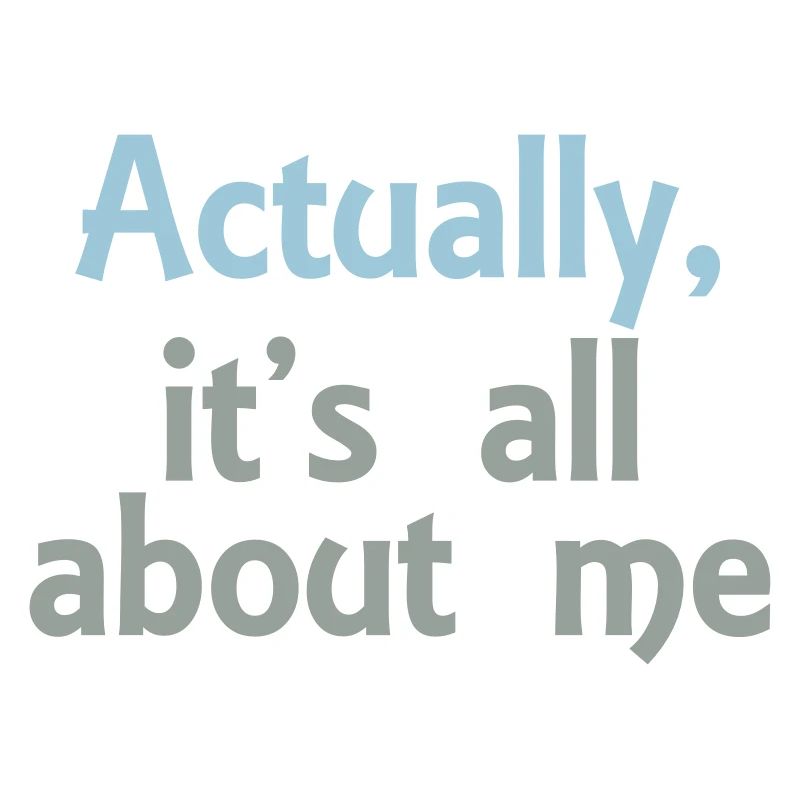 its all about me