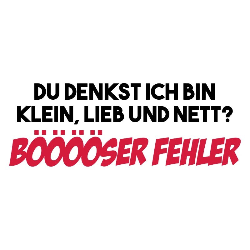 Du Denkst Ich Bin Klein, Lieb und Nett?