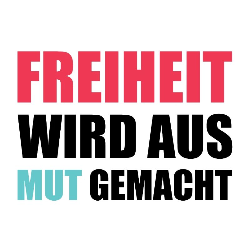 Freiheit wird aus Mut gemacht