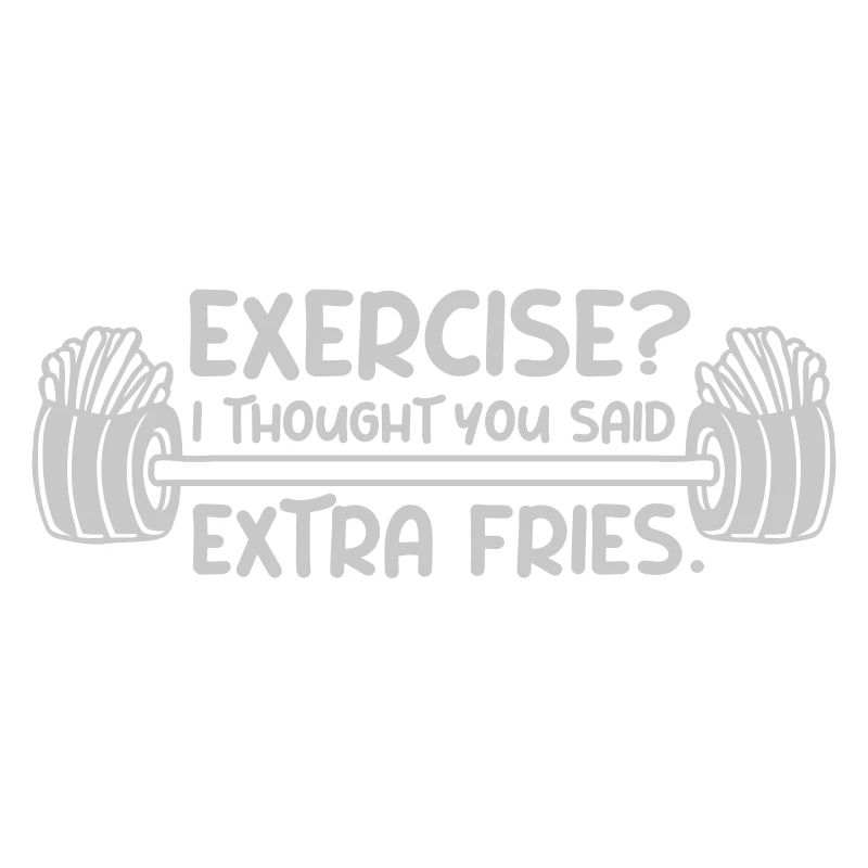Exercise Extra Fries Quote