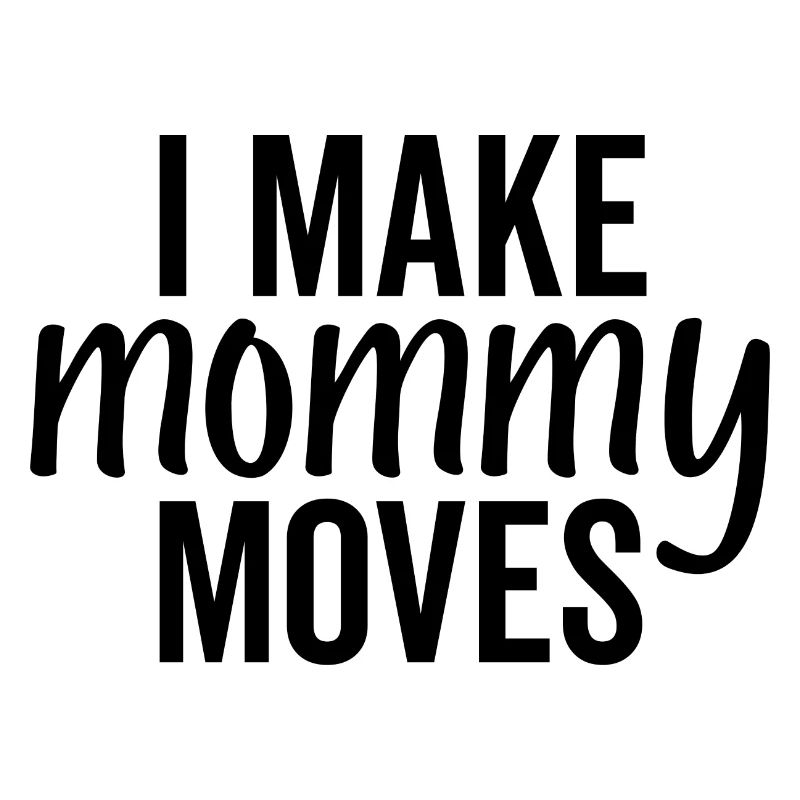 I Make Mommy Moves
