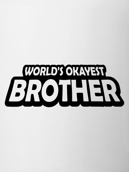 Worlds okayest Brother Text