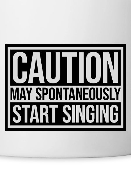 may spontaneously start singing