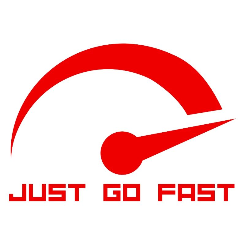 JUST GO FAST