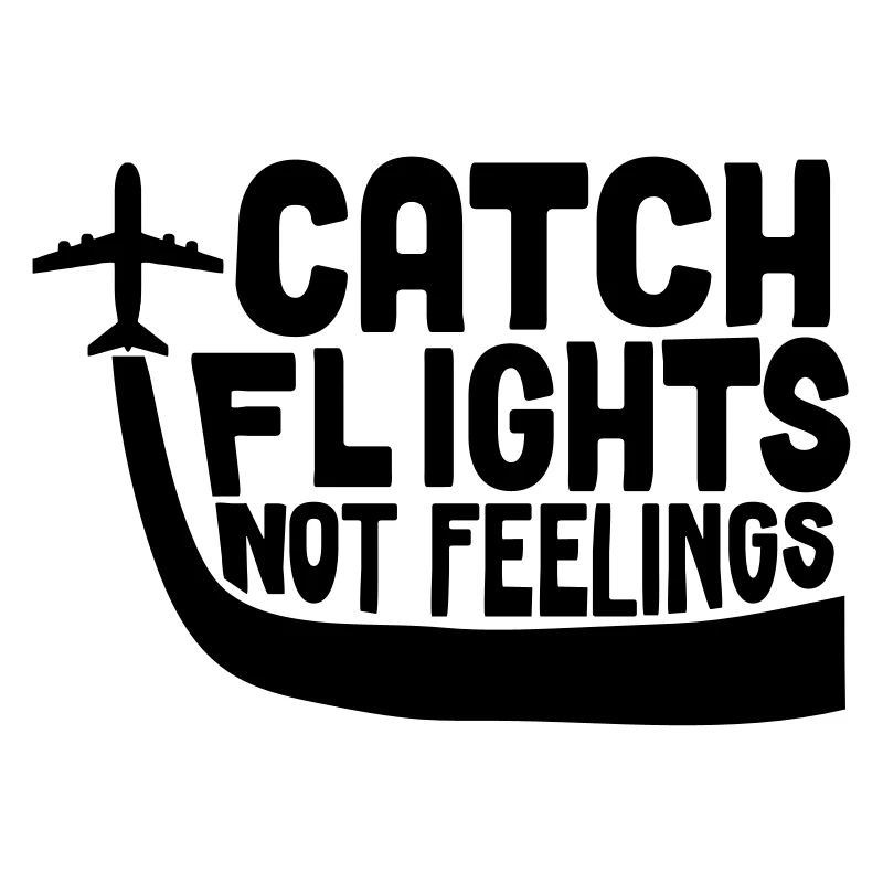 Catch Flights Not Feelings