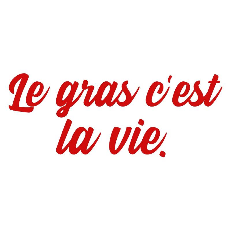 le gras c'est la vie