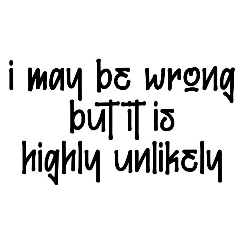 may be wrong lustiger Spruch Party Englisch
