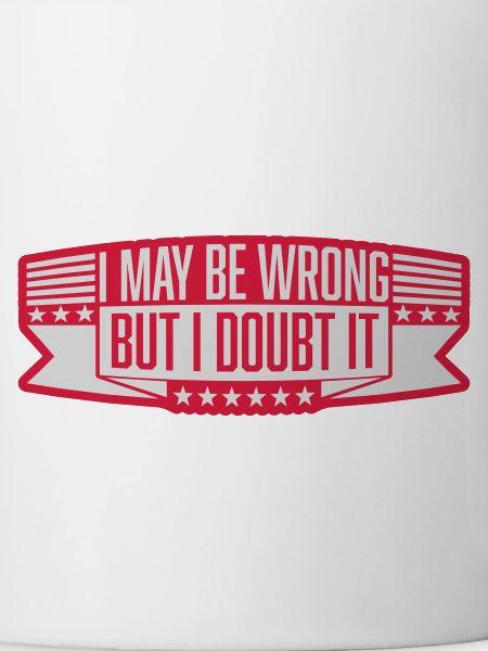 I may be wrong