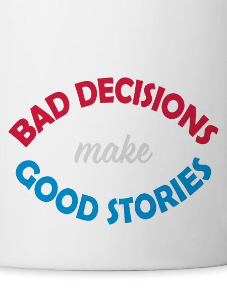 bad decisions great stories