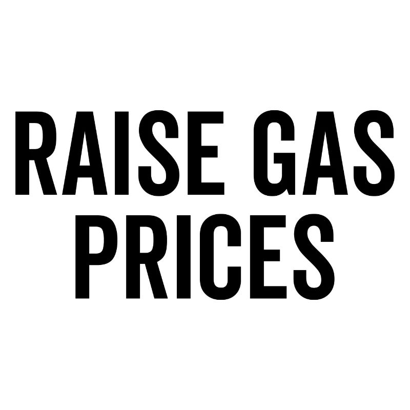 Raise Gas Prices