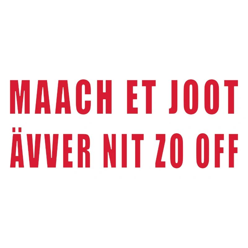 Kölner Dialekt: Maach et joot ävver nit zo off