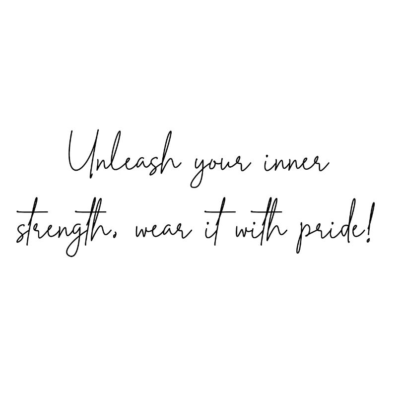 Unleash your inner strength, with pride