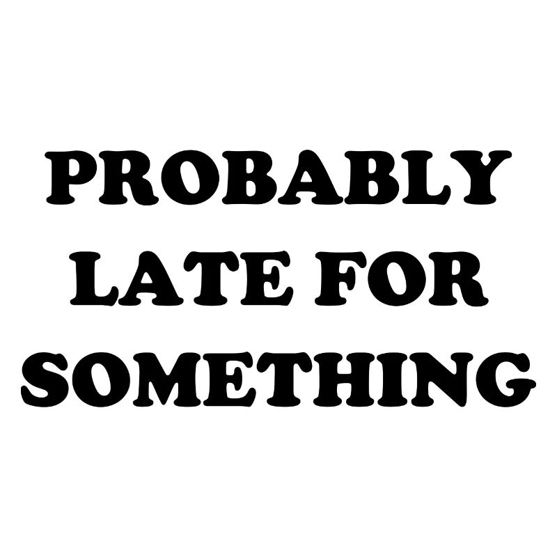 Probably Late For Something. Immer verspätet