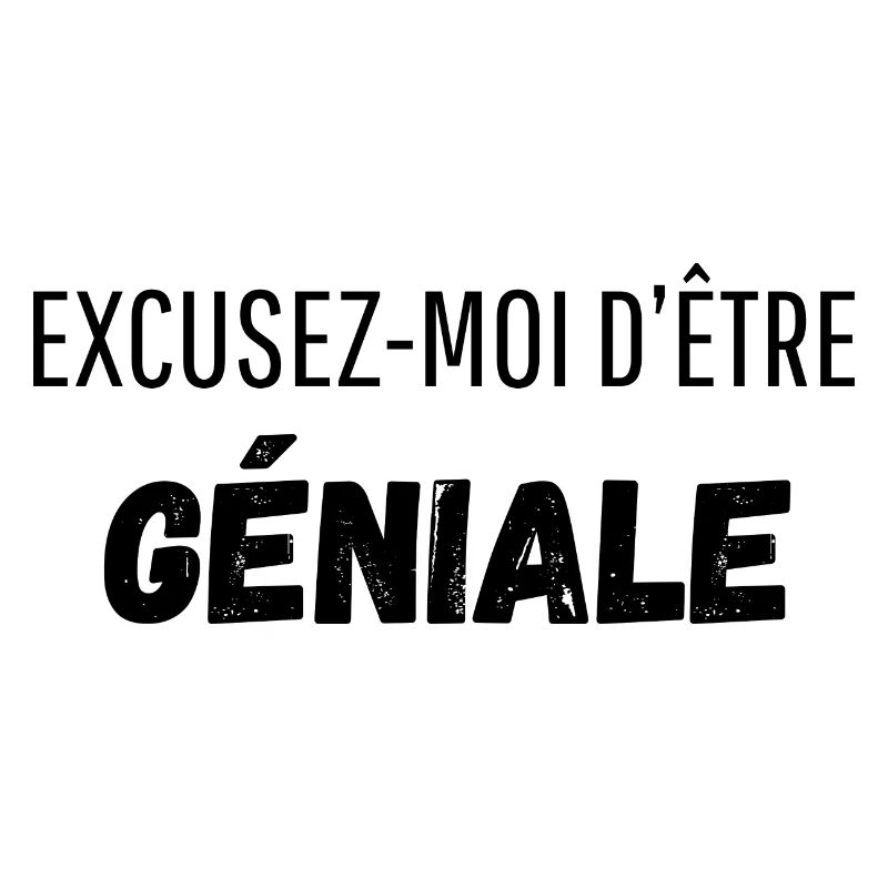 Excusez moi d’être géniale