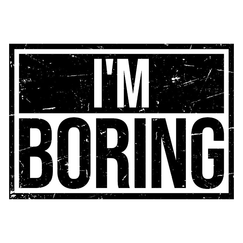 I'm Boring Ich bin langweilig Lustiger Spruch Witz
