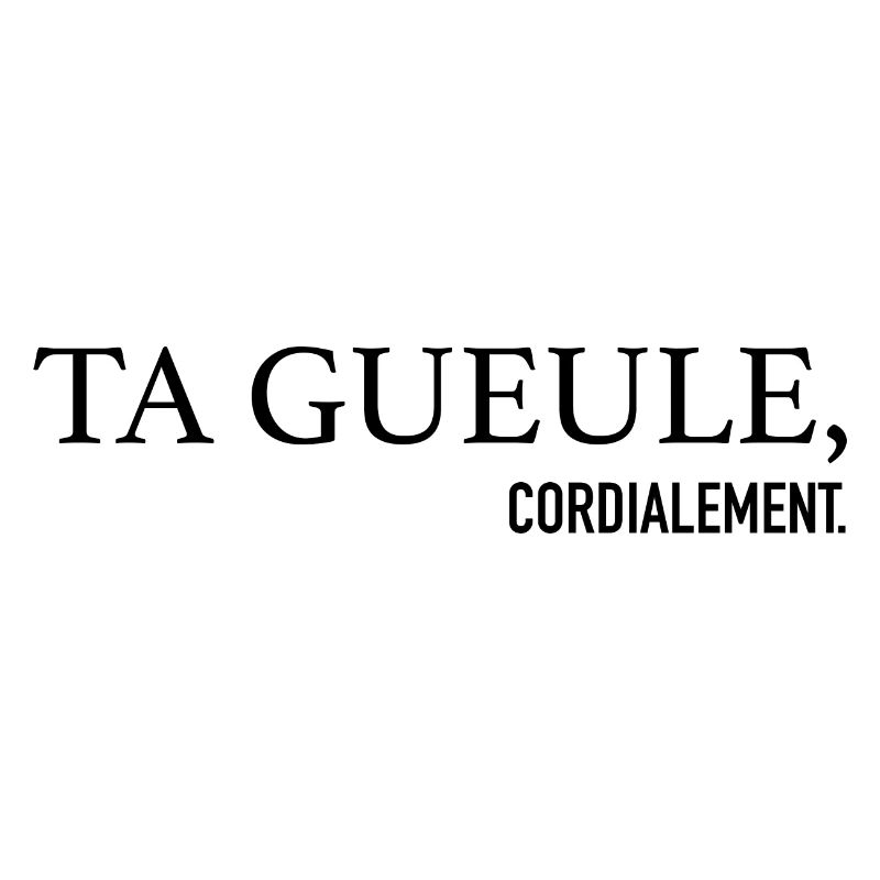 Ta Gueule Cordialement Phrase Drôle