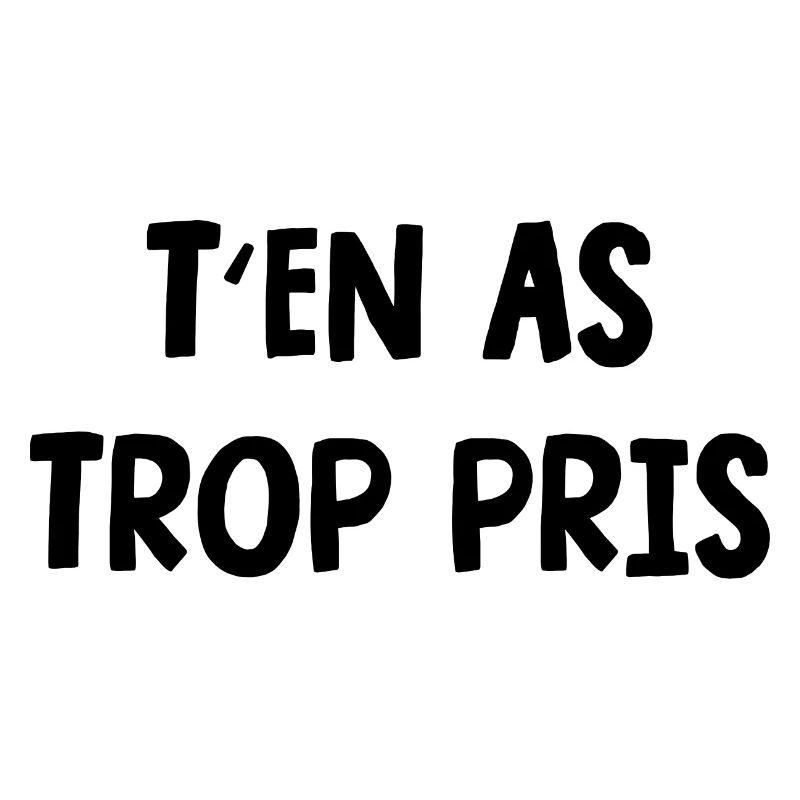 t'en as trop pris