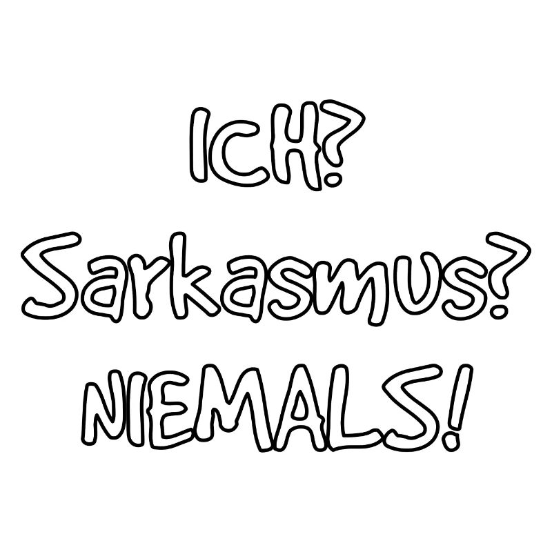 Ich? Sarkasmus? Nie! Lustiger Spruch