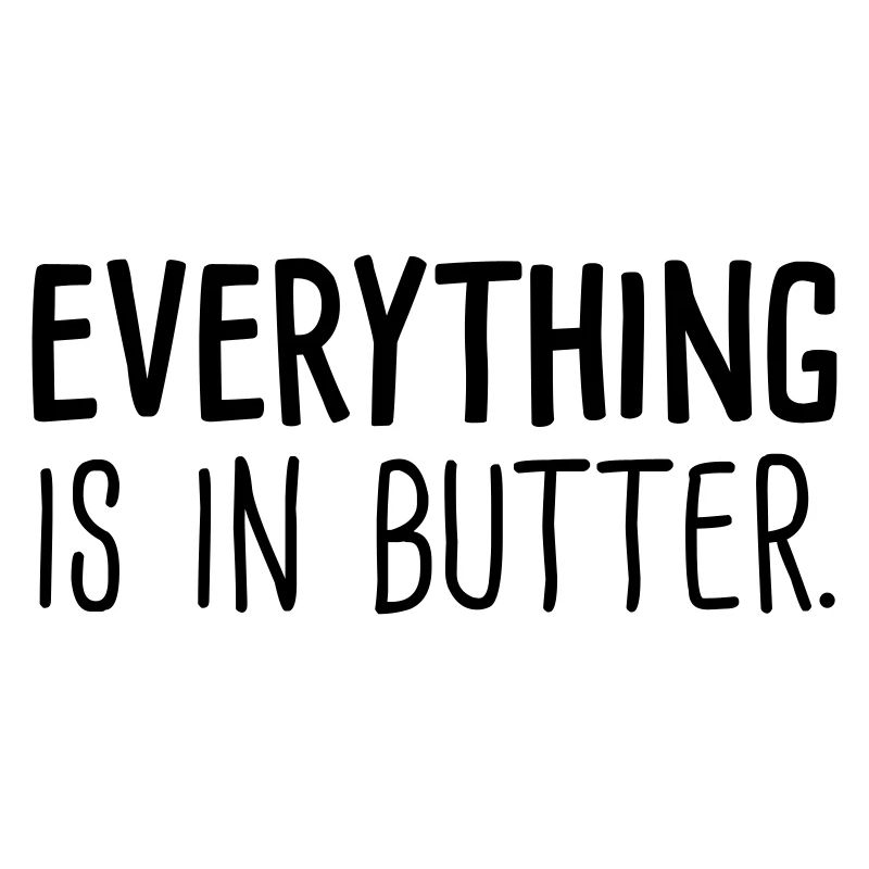 everything is in butter