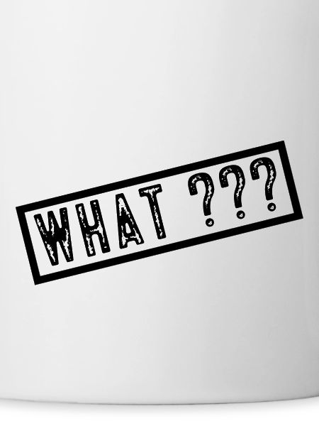 What?