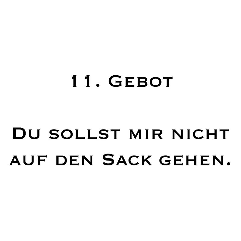 11 gebot du sollst mir nicht auf den sack gehen