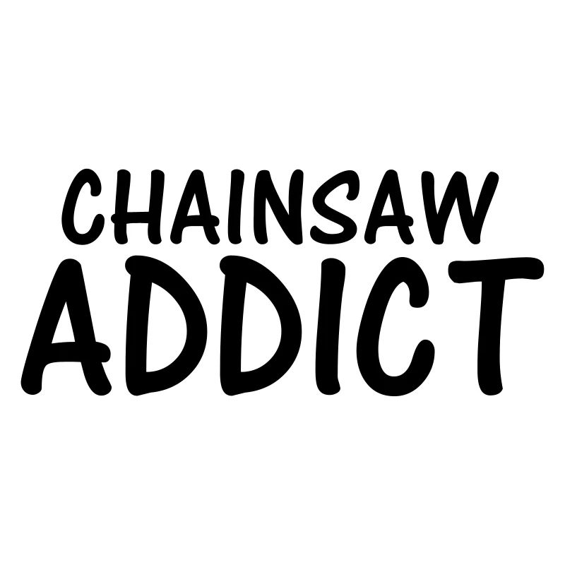 chainsaw addict