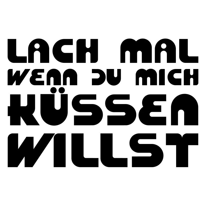 Lach mal, wenn Du mich küssen willst