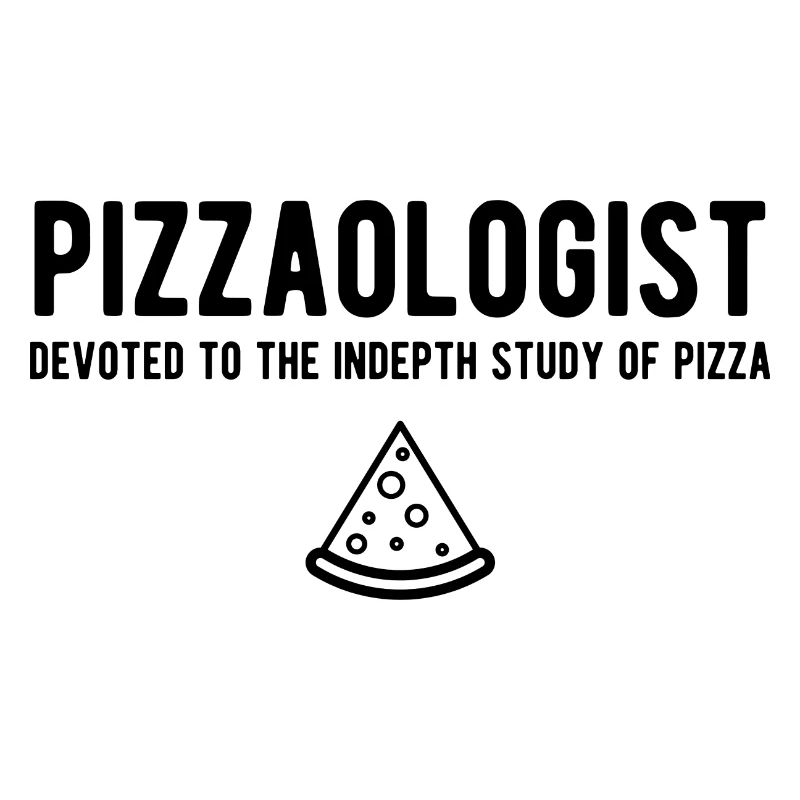 Pizzaologist Devoted To The Indepth Study Of Pizza