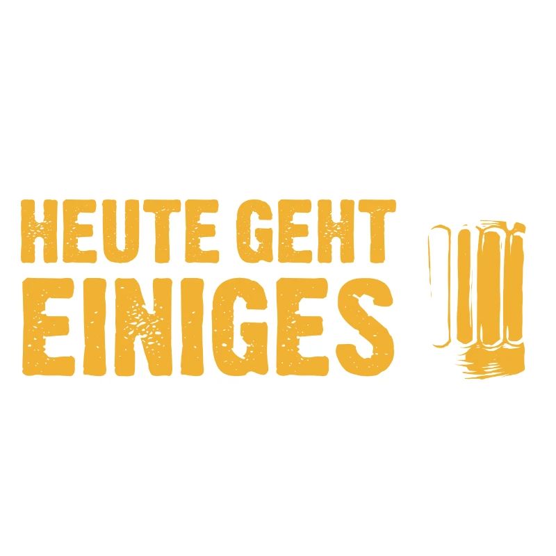 Heute geht einiges - Trinkspruch Biertrinker