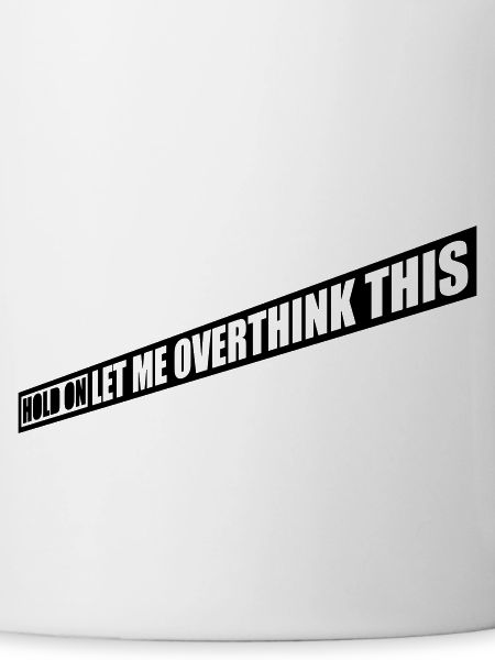 Let me overthink this