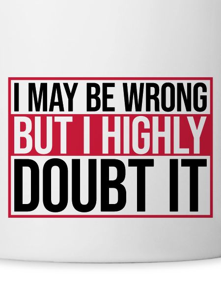 I may be wrong