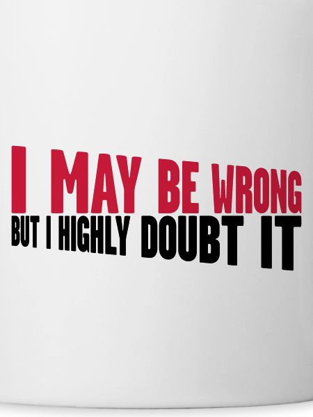 I may be wrong